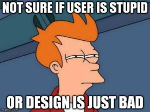 Futurama meme: Not sure if user is stupid or design is just bad.