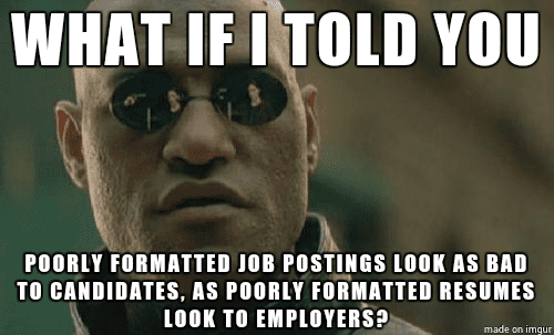 Morpheus: What if I told you that poorly formatted job postings look just as bad as poorly formatted resumes