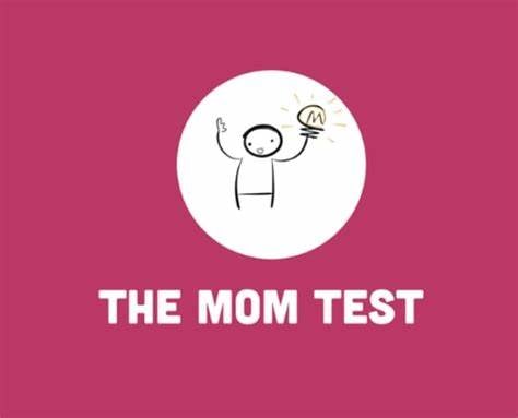 The Mom Test is a strategy for understanding whether your business is a good idea when everyone is lying to you. The book was written by Rob Fitzpatrick
