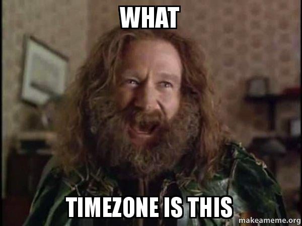 Robin Williams in Jumanji asking what time zone is this