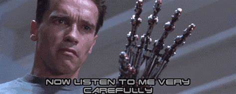 Terminator: Now listen to me very carefully