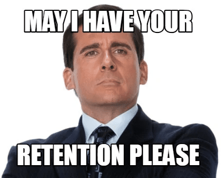 Puis-je avoir votre rétention s'il vous plaît ?