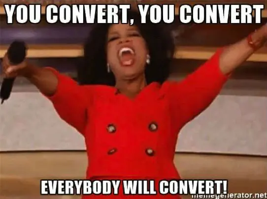 Oprah meme you convert you convert you convert.jpg